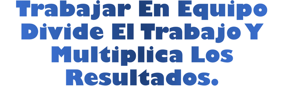 Trabajar En Equipo Divide El Trabajo Y Multiplica Los Resultados