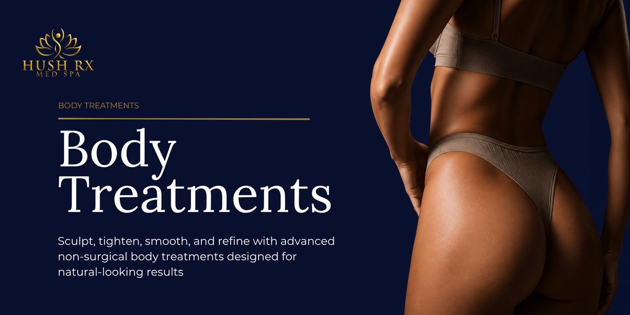 Elegant advertisement for non-surgical body treatments at Hush RX Med Spa.