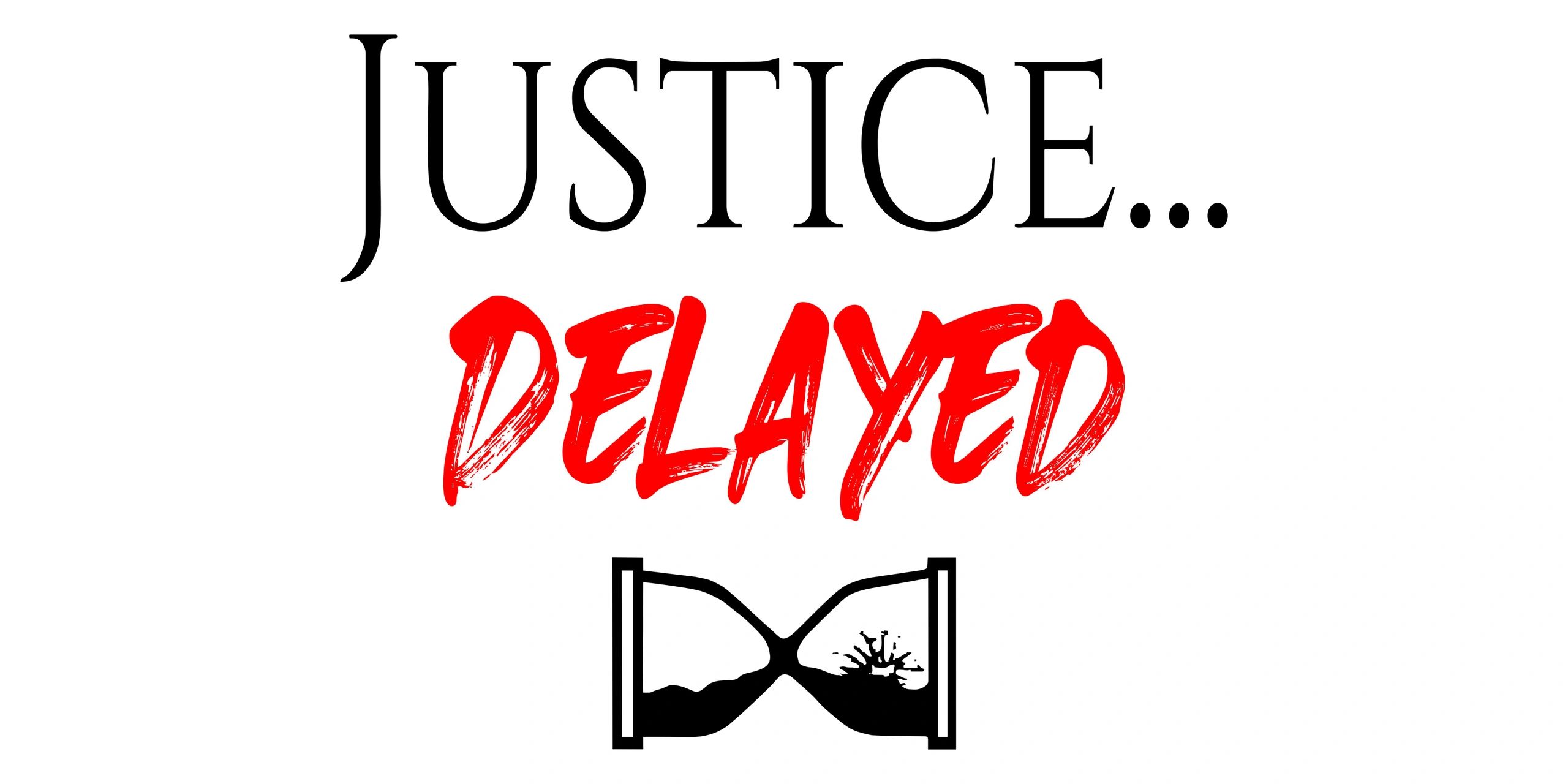 Justice...
Delayed
Pod