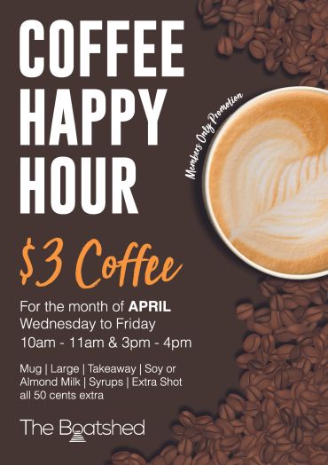 Coffee Happy Hour $3 at The Boatshed in April, Wed-Fri.