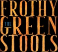 The Frothy Green Stools