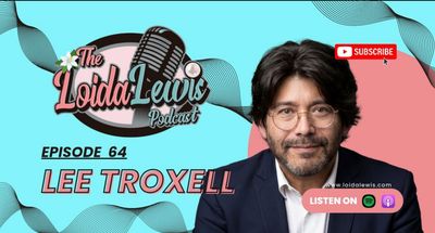 Podcast episode 64 featuring Lee Troxell on The Loida Lewis Podcast.