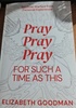 Pray Pray Pray For Such A Time As This