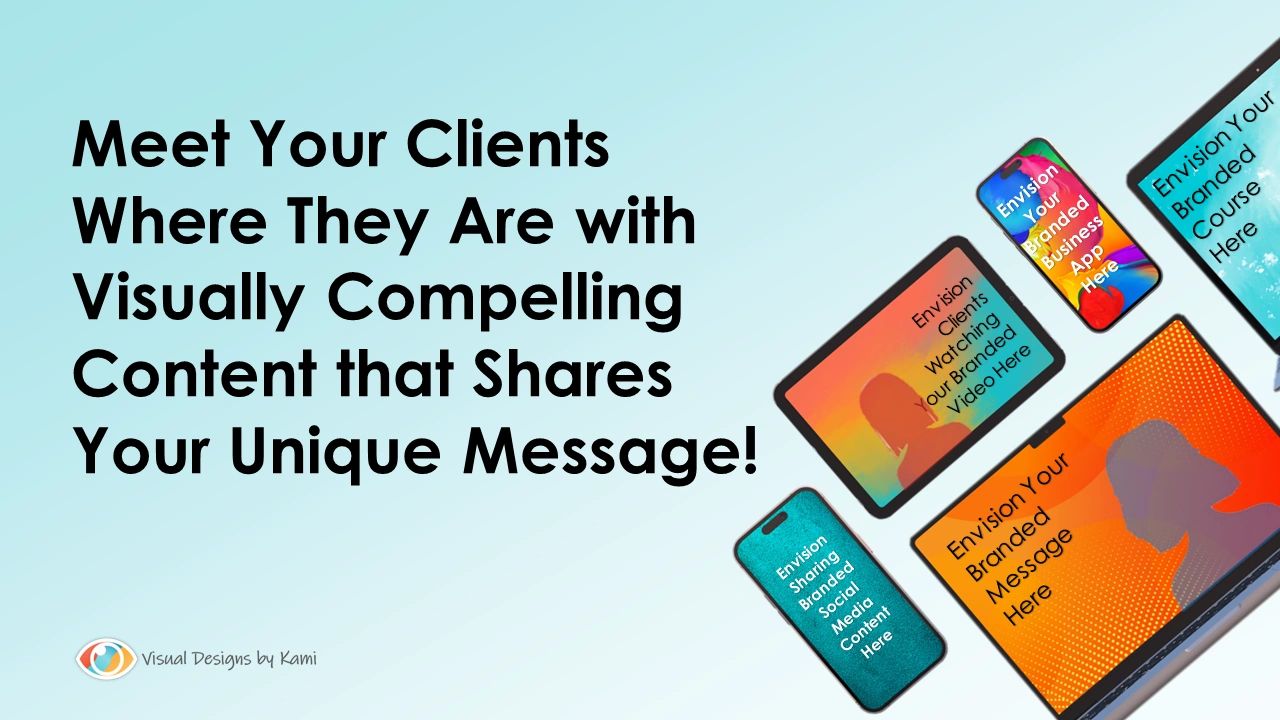 Meet your clients where they are with visually compelling Content