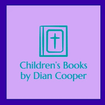 Children’s Books 
by Dian Cooper
