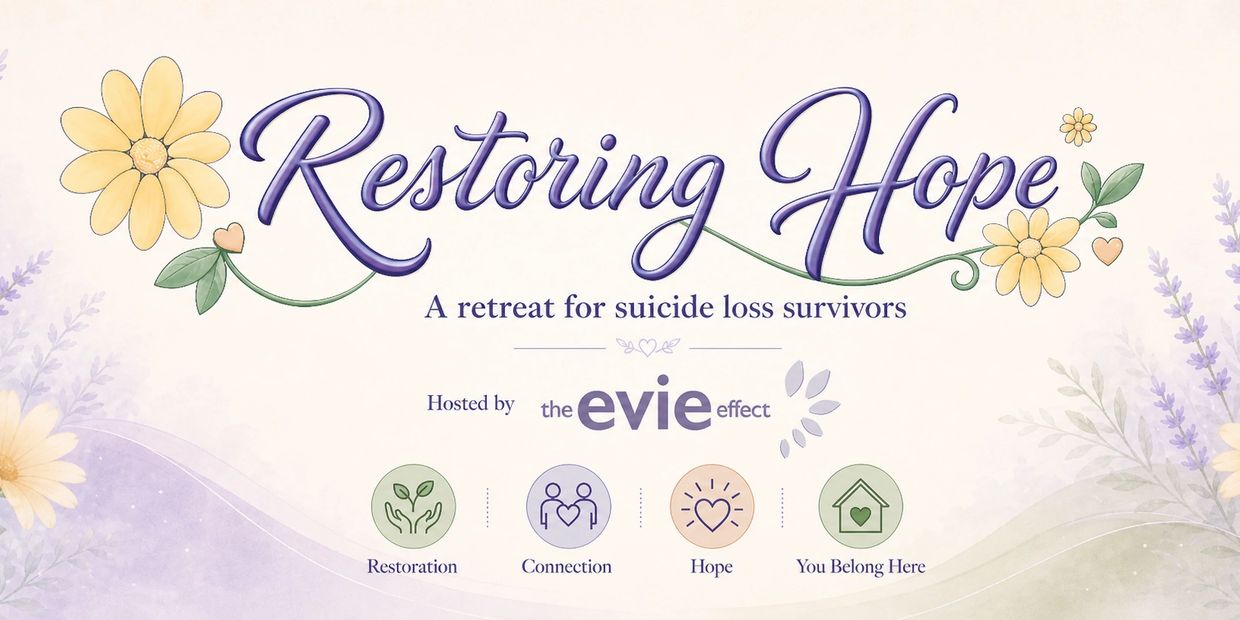Restoring Hope retreat for suicide loss survivors by the Evie Effect.