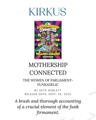 Kirkus review for 'Mothership Connected' by Seth Neblett on Parliament-Funkadelic's women.