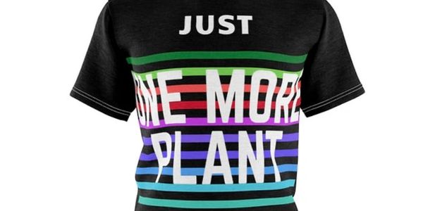 Just one more plant T-shirt