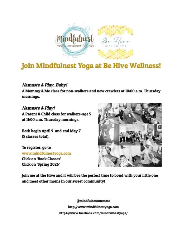 Flyer for Mindfulnest Yoga Mommy &amp; Me and Parent &amp; Child classes at Be Hive Wellness.