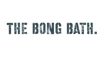 The Bong Bath.