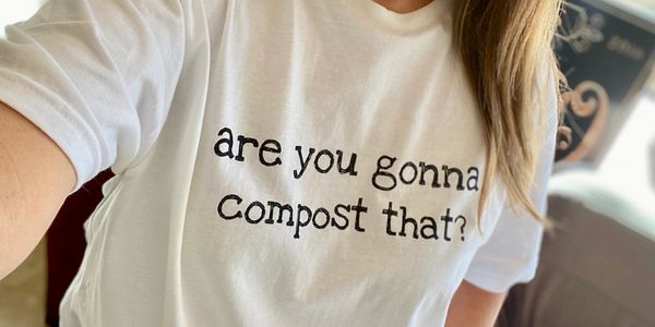 are you gonna compost that t shirt
