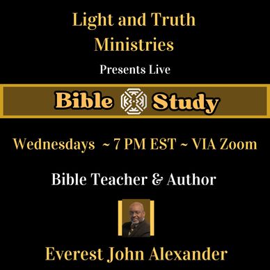 LIVE Bible Study Wednesdays 7:00PM EST VIA Zoom, with Bible Teacher & Author, Everest John Alexander