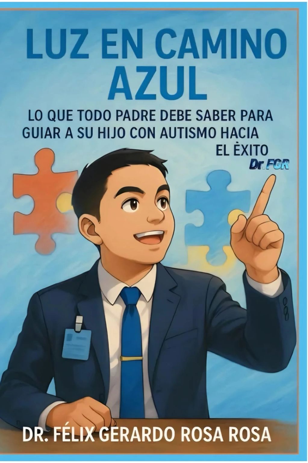 LUZ EN CAMINO AZUL: Lo que Todo Padre Debe Saber para Guiar a su Hijo con Autismo hacia el Éxito 

