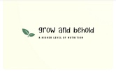  Grow
  And
Behold 