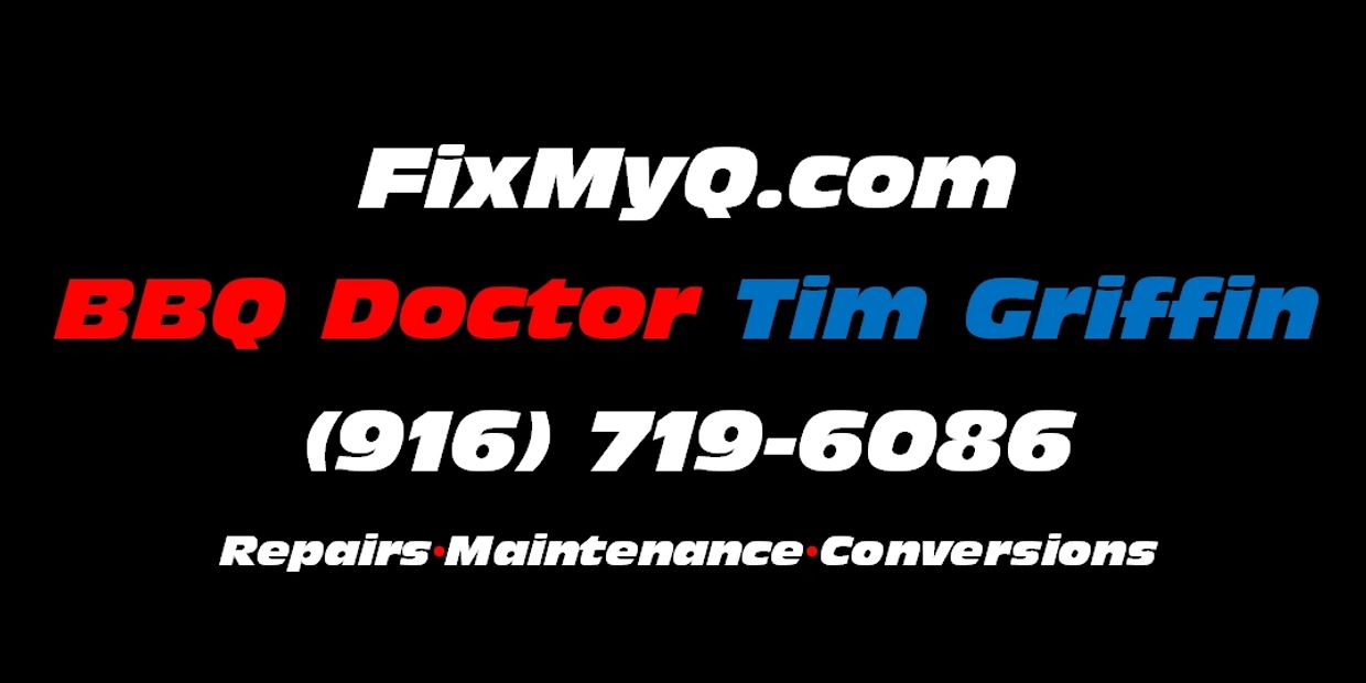 BBQ DOCTOR TIM GRIFFIN BBQ REPAIR GRILL REPAIR 
GAS GRILL REPAIR 916-719-6086