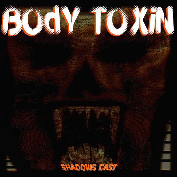 Dark, eerie face with sharp teeth and text 'BODY TOXIN'.