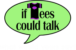 If Tees Could Talk