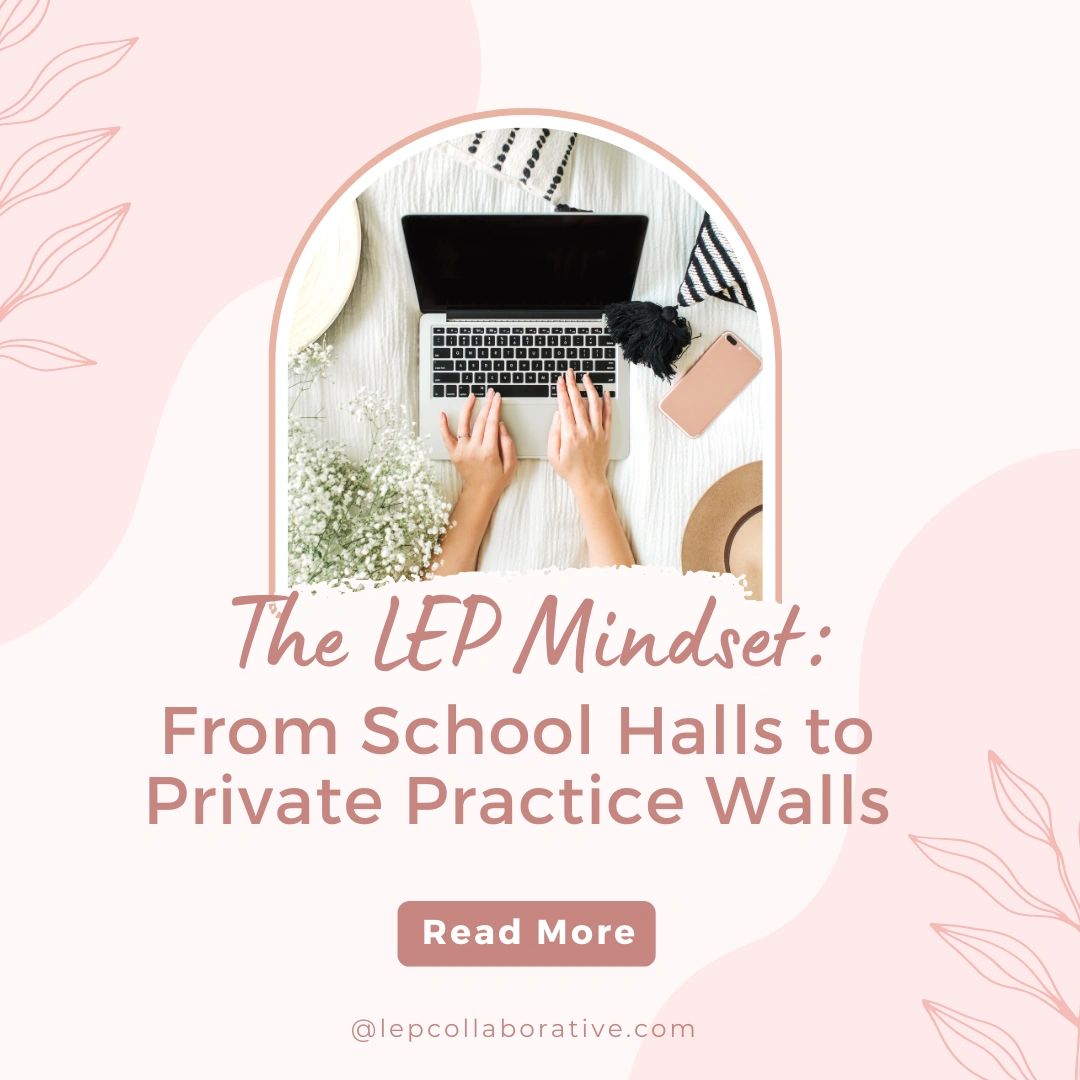 The Lep In From School Halls to Private Practice Walls: The LEP Mindset