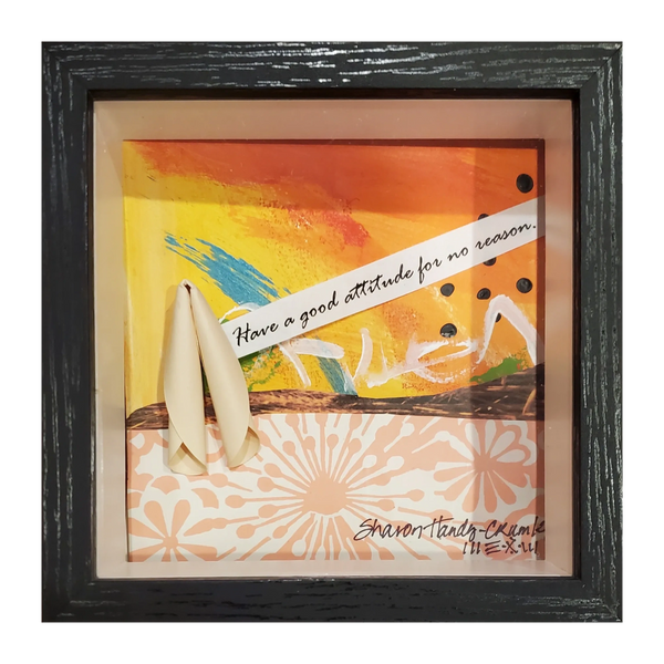 fortune cookie 5x5 inches...quote' Have a good attitude for no reason.'




