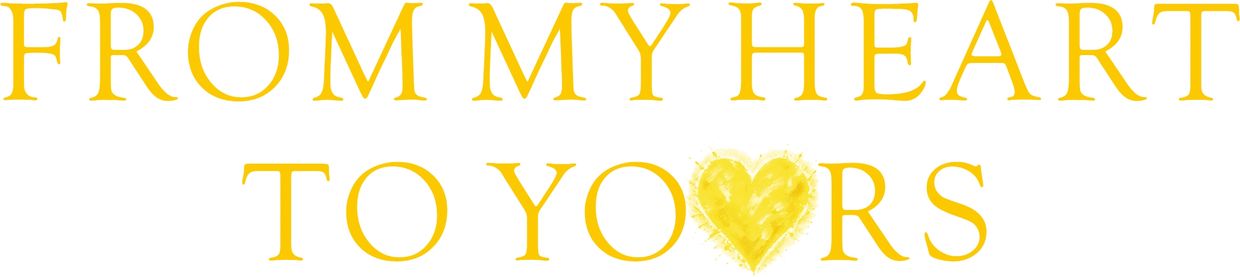 Yellow text saying "FROM MY HEART TO YOURS" with a heart symbol.