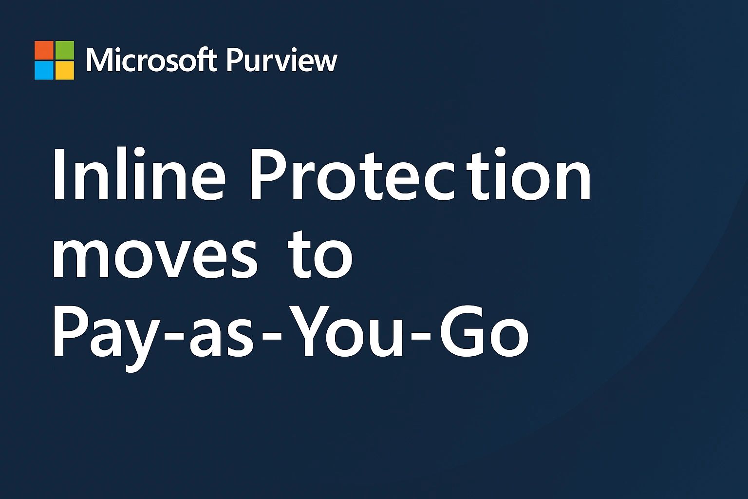 Microsoft Purview Inline Protection moves to Pay-as-You-Go