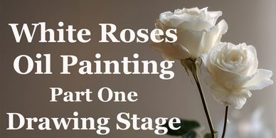 White Roses Oil Painting - Drawing Stage