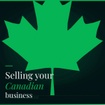 SELLING YOUR CANADIAN BUSINESS