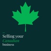 SELLING YOUR CANADIAN BUSINESS