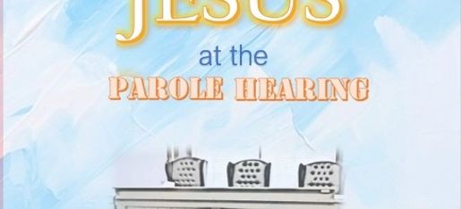 Seeing Jesus at the Parole Hearing 