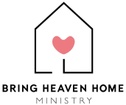 Bring Heaven Home Ministry