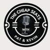 The Cheap Seats with Pat & Kevin