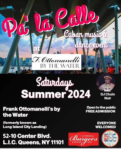 Pa' la Calle! Saturdays, at Frank Ottomanelli's by the Water in 
Long Island City, Queens.