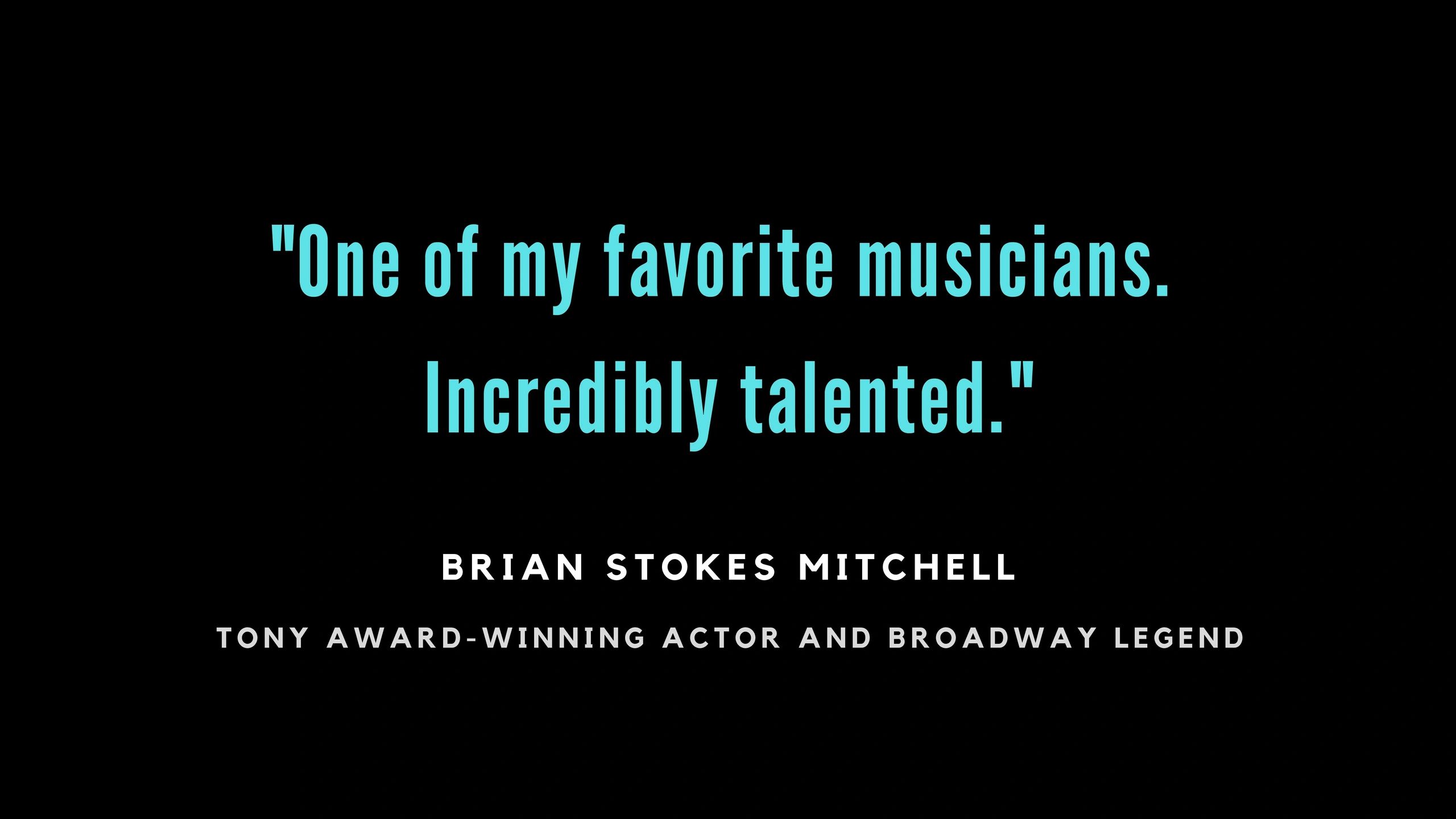Quote praising an incredibly talented musician by Brian Stokes Mitchell.