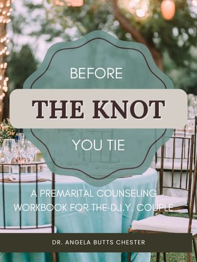 Before You Tie The Knot: A Premarital Counseling Workbook for the D.I.Y. Couple Dr. Angela Chester