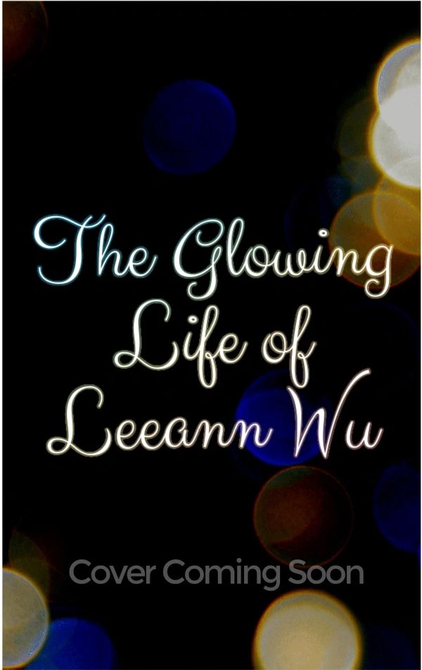 The Glowing Life of Leeann Wu cover coming soon