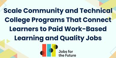 Follow link for Jobs for the Future site for grant funding for colleges work based learning.