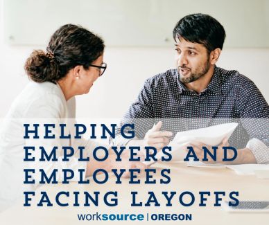 Helping Employers and Employees Facing Layoffs WorkSource Oregon support.
