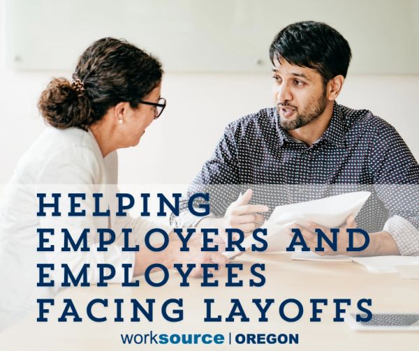 Helping Employers and Employees Facing Layoffs WorkSource Oregon support.