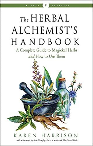 The Herbal Alchemist's Handbook: A Complete Guide to Magickal Herbs and How  to Use Them (Weiser Classics Series) by Karen Harrison