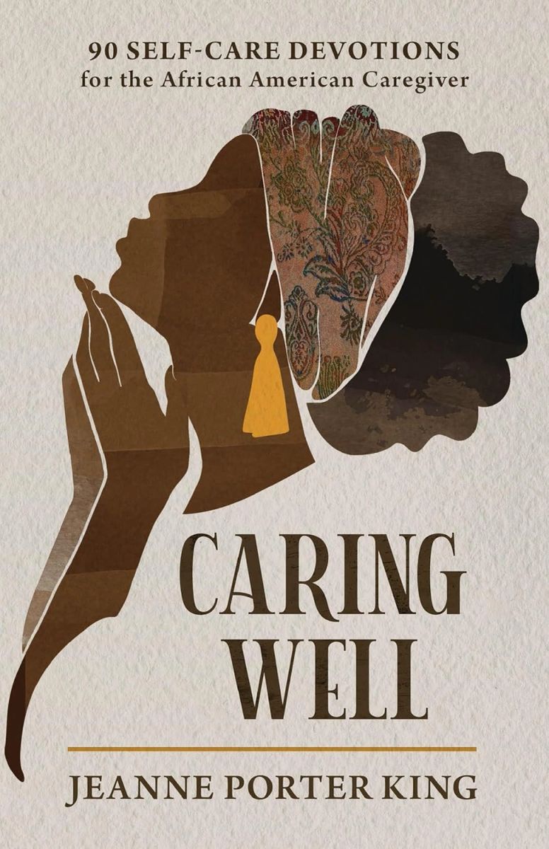 Caring Well: 90 Self-Care Devotions for the African American Caregiver ...