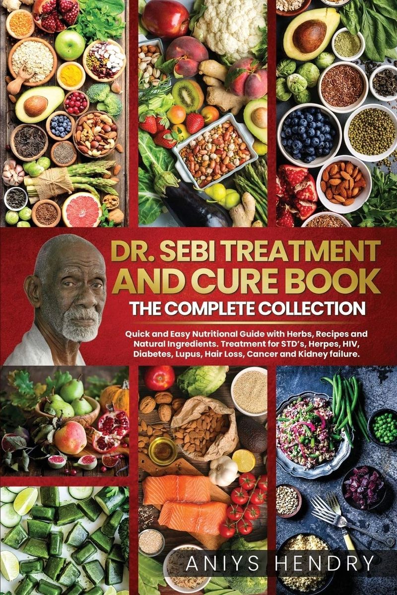 Dr. Sebi Treatment and Cure Book: The Complete Collection by Aniys Hendry