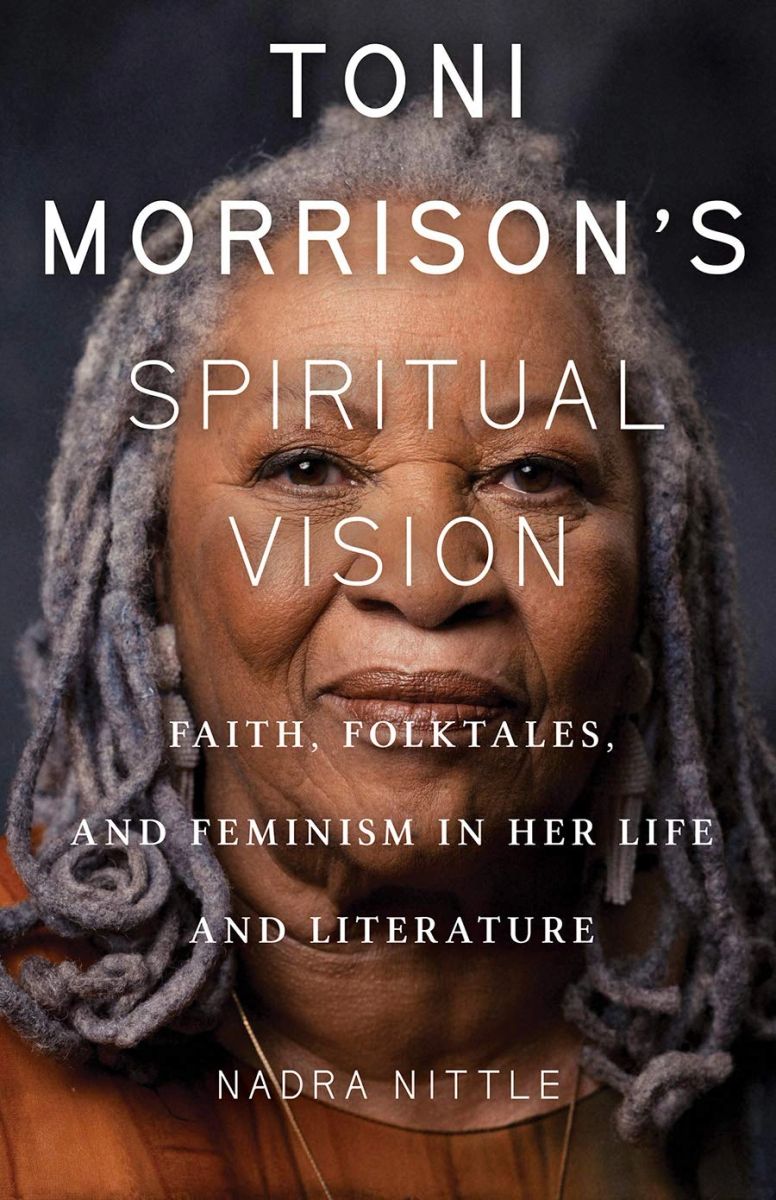 Nittle Toni Morrison's Spiritual Vision: Faith, Folktales, and Feminism in Her ...