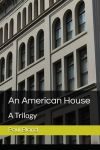 Cover of a book titled 'An American House: A Trilogy' with a building facade.