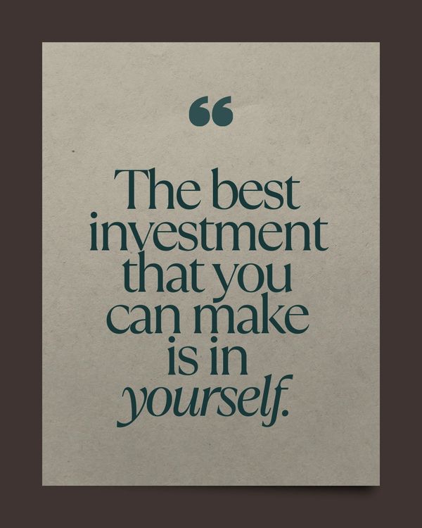 text: "The best investment that you can make is in yourself."