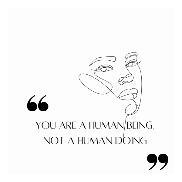 You are a human being, not a human doing