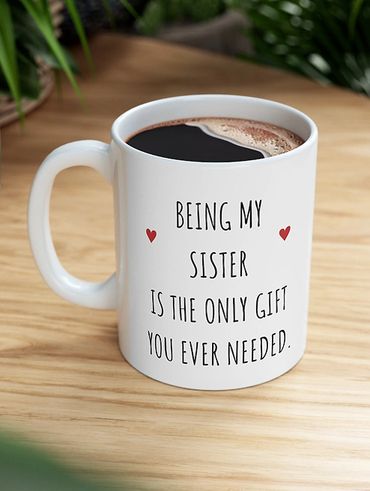 Being my Sister is the only gift you ever needed mug, Funny mug, Birthday gift, Best sister mug, sis