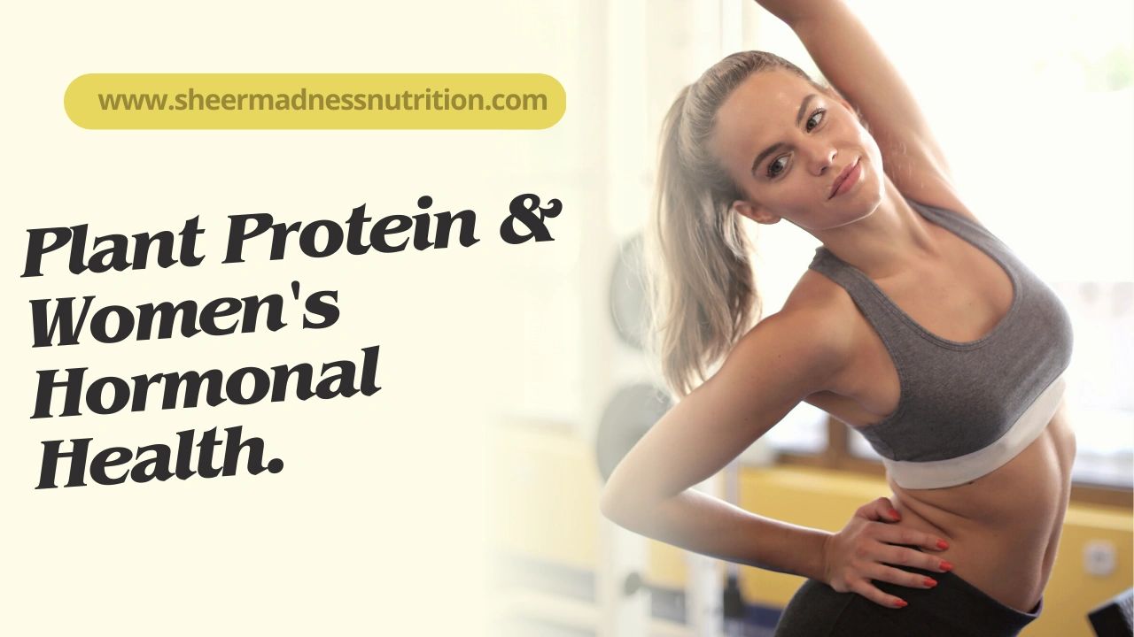 Plant Protein and women's Hormonal Health.