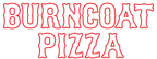 BURNCOAT PIZZA