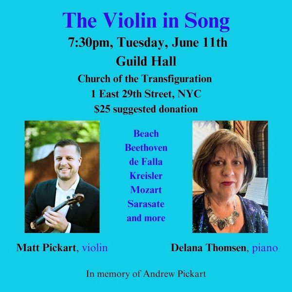 Matt Pickart (Violin) / Delana Thomsen (Piano)
The Violin in Song @ The Guild Hall
June 11, 2024 NYC