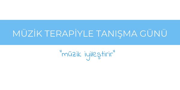 Müzik Terapiyle Tanışma Günü müzik iyileştirir